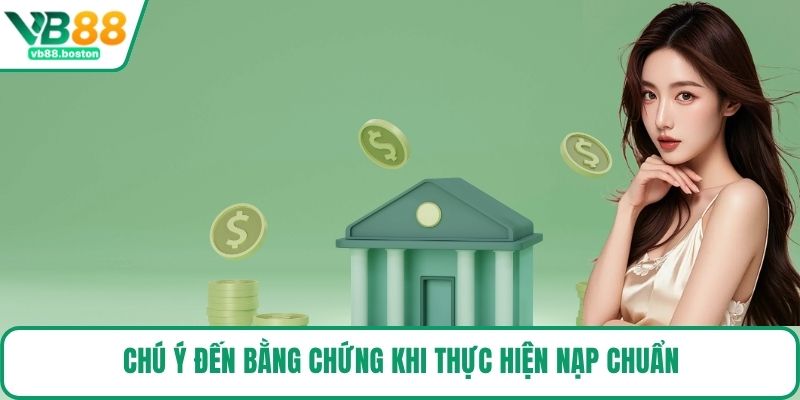 Chú ý đến bằng chứng khi thực hiện nạp chuẩn