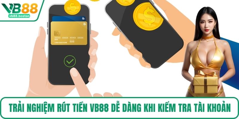 Trải nghiệm rút tiền VB88 dễ dàng khi kiểm tra tài khoản